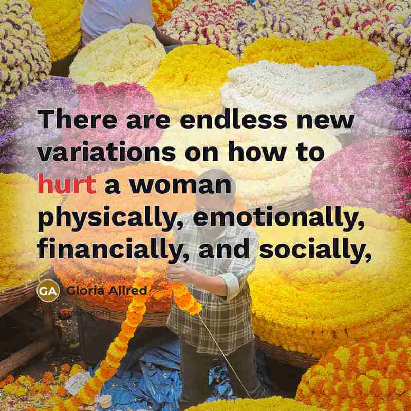“There are endless new variations on how to hurt a woman physically, emotionally, financially, and socially,” quote by Gloria Allred