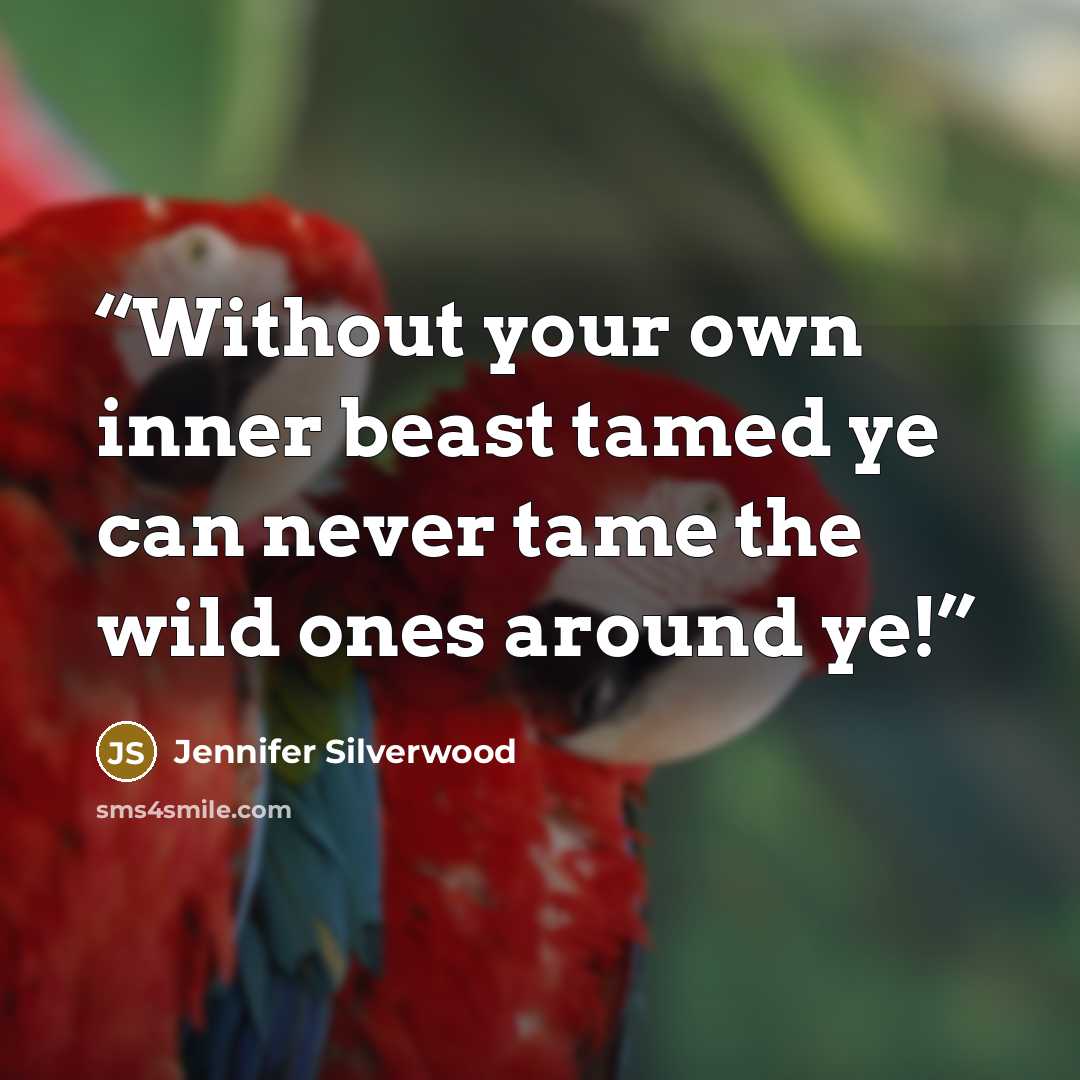“Without your own inner beast tamed ye can never tame the wild ones around ye!” quote by Jennifer Silverwood