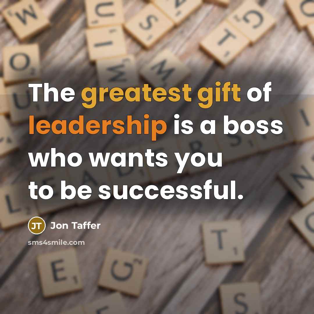 “The greatest gift of leadership is a boss who wants you to be successful.” quote by Jon Taffer