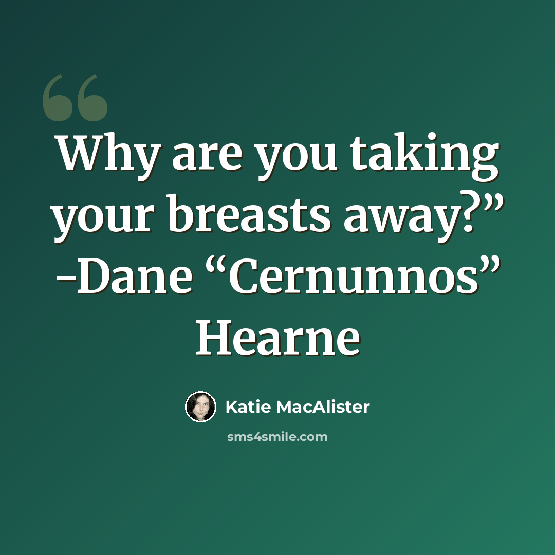 “Why are you taking your breasts away?” -Dane “Cernunnos” Hearne” quote by Katie MacAlister