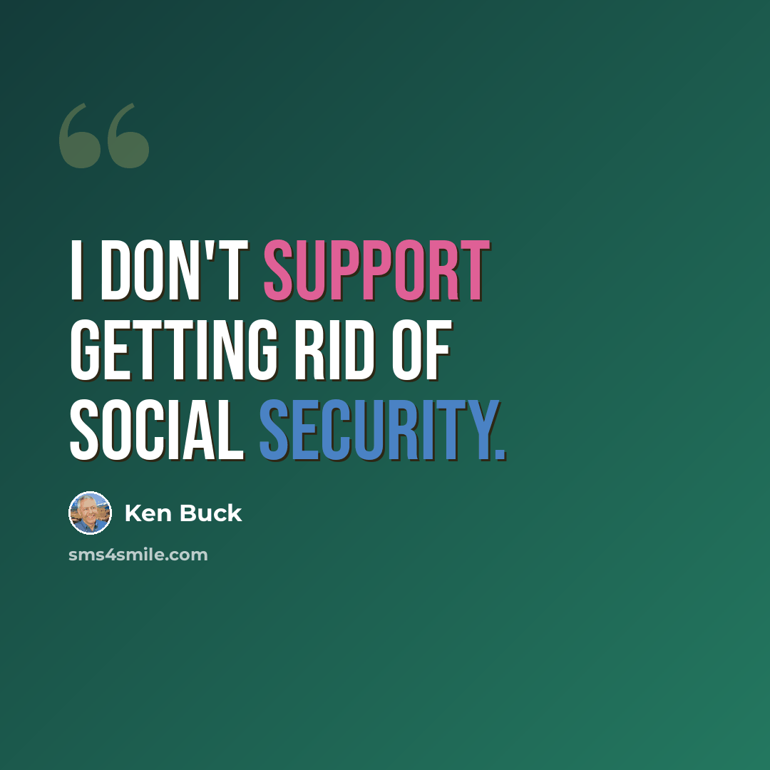 “I don't support getting rid of Social Security.” quote by Ken Buck