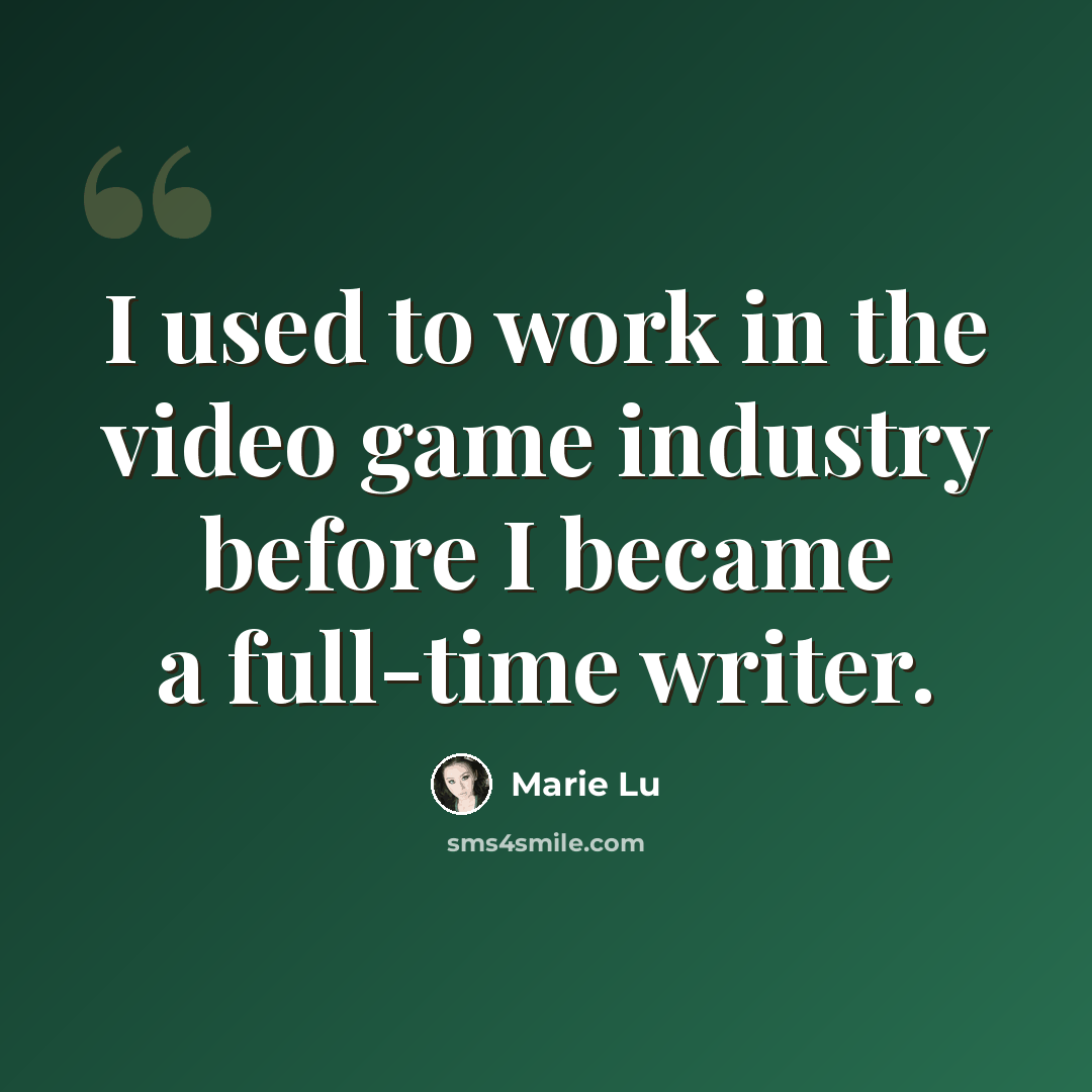 “I used to work in the video game industry before I became a full-time writer.” quote by Marie Lu