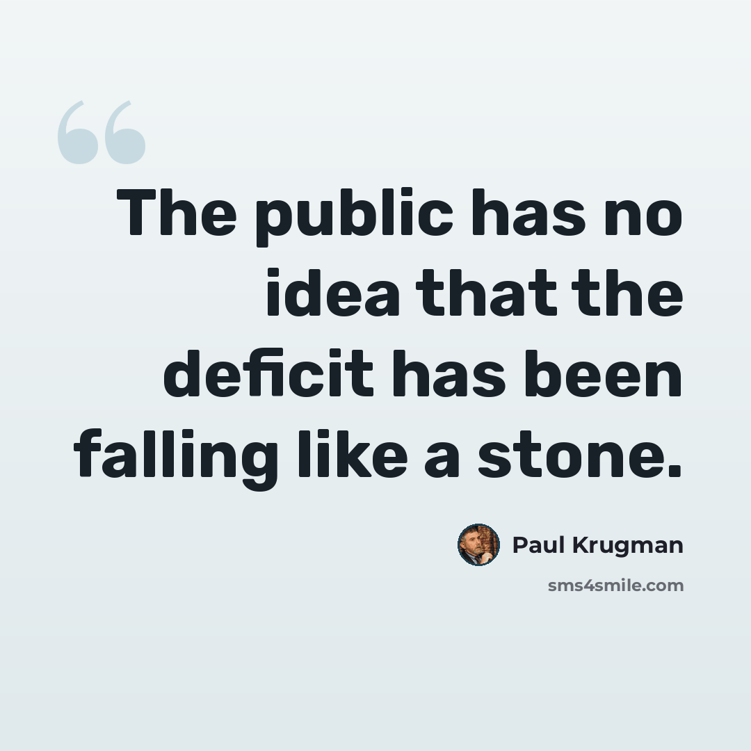 “The public has no idea that the deficit has been falling like a stone.” quote by Paul Krugman