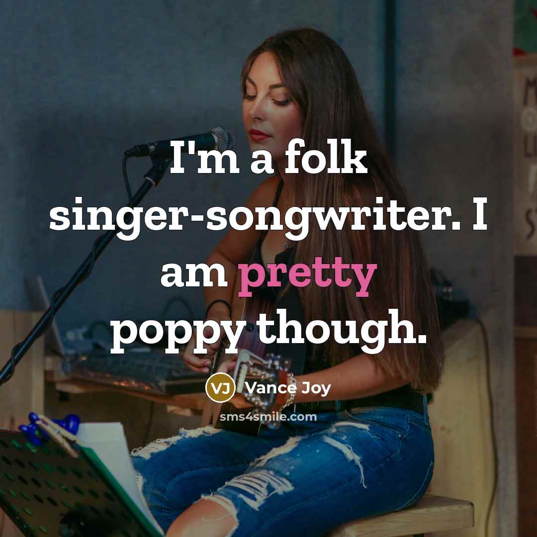 “I'm a folk singer-songwriter. I am pretty poppy though.” quote by Vance Joy