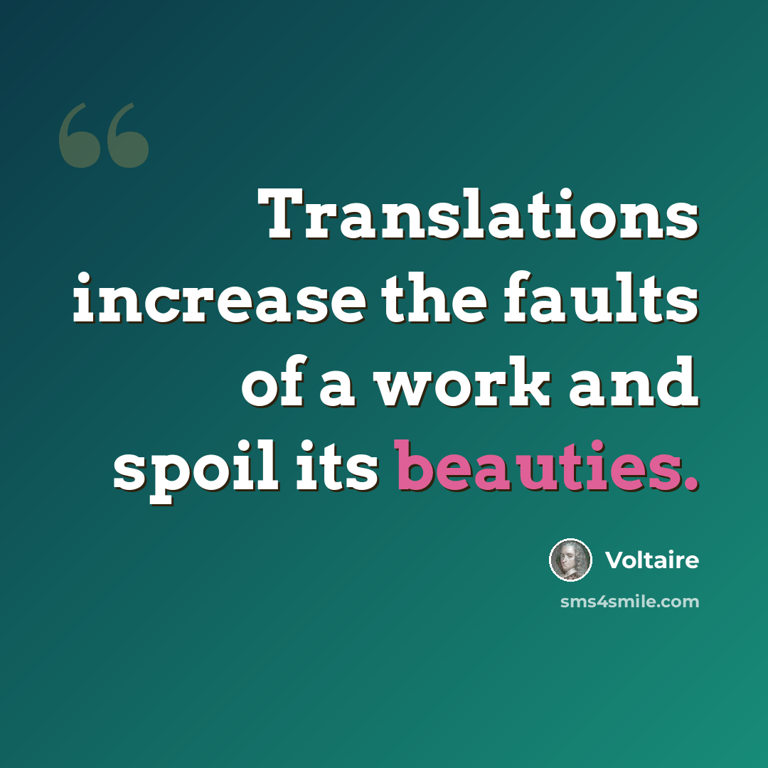“Translations increase the faults of a work and spoil its beauties.” quote by Voltaire