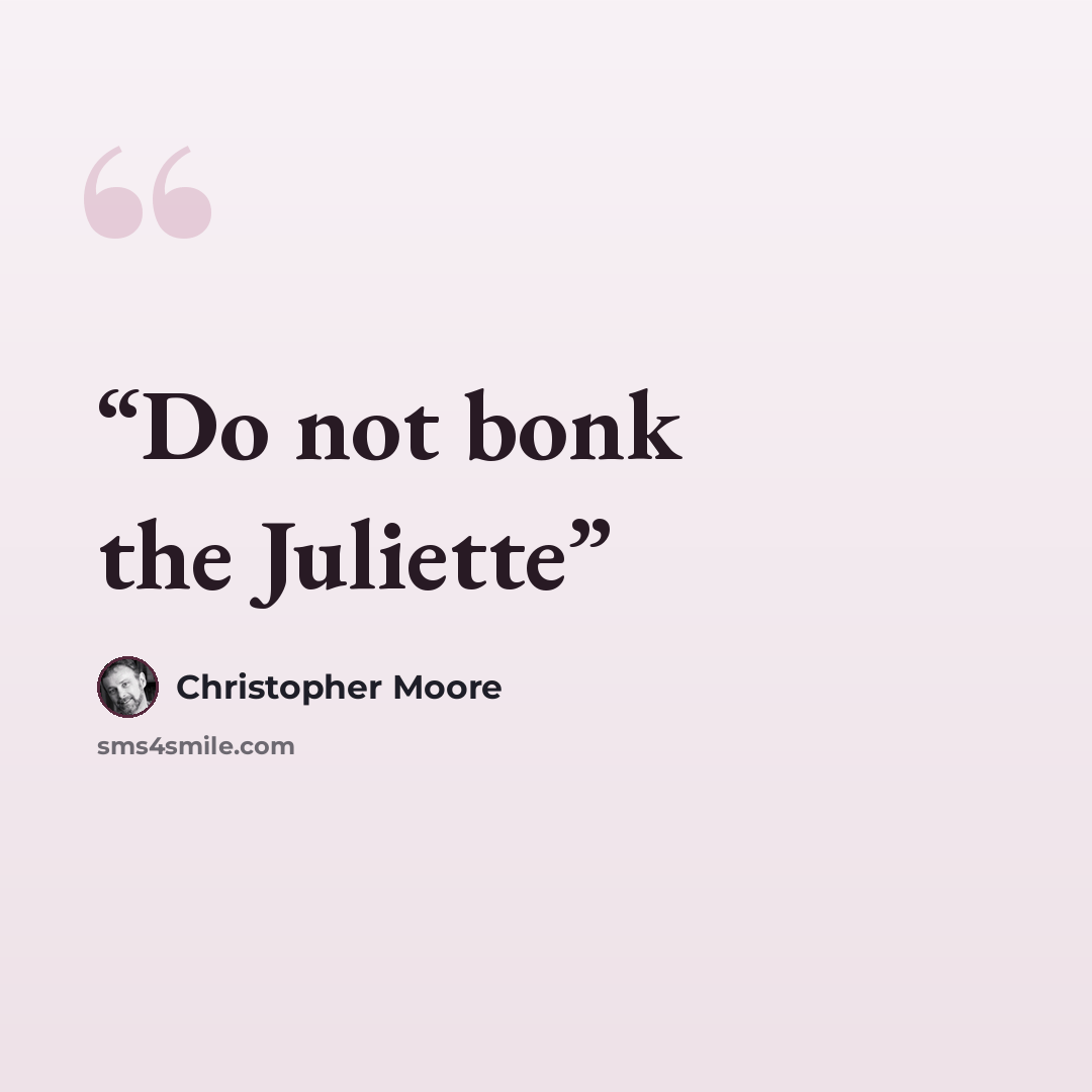 “Do not bonk the Juliette” quote by Christopher Moore