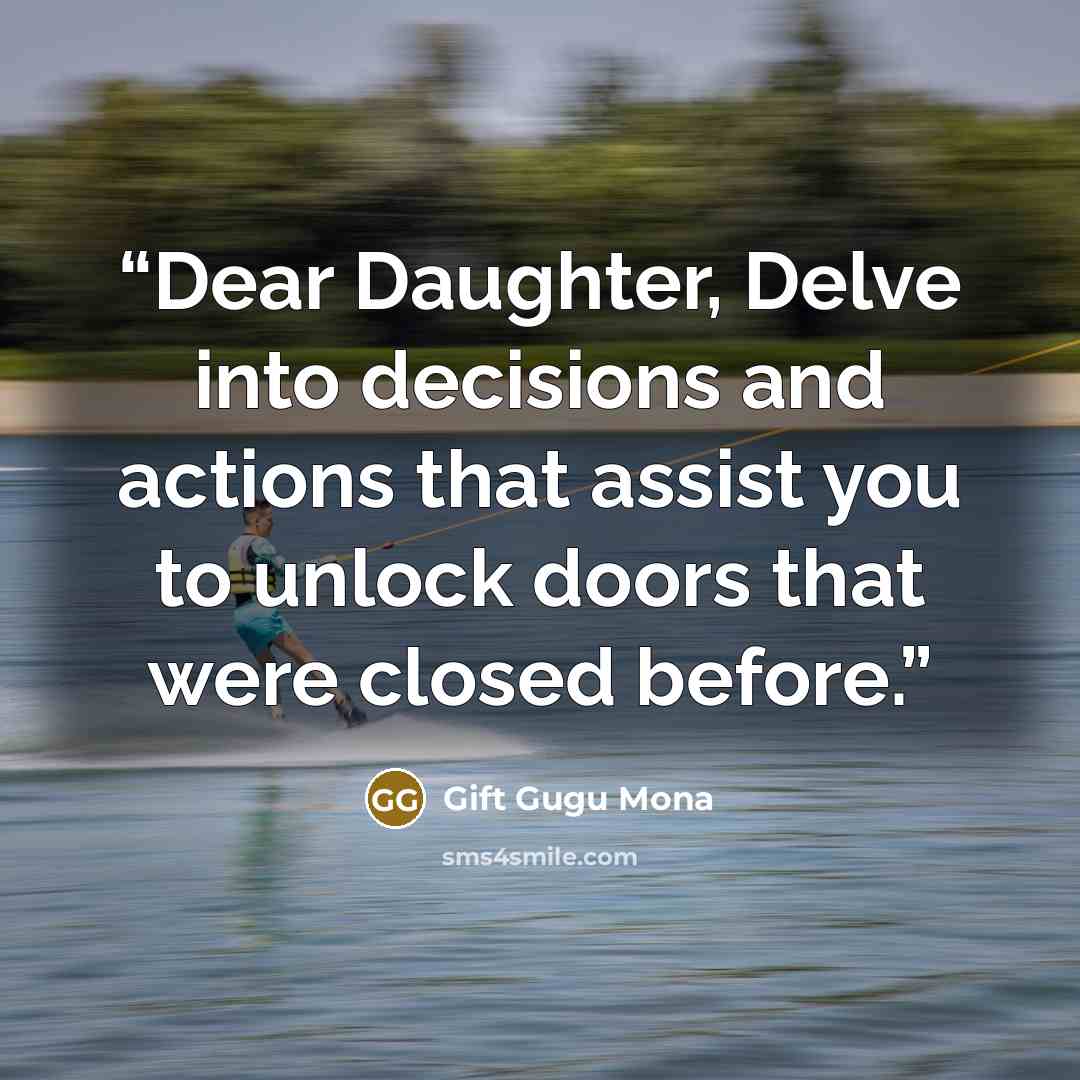 “Dear Daughter, Delve into decisions and actions that assist you to unlock doors that were closed before.” quote by Gift Gugu Mona