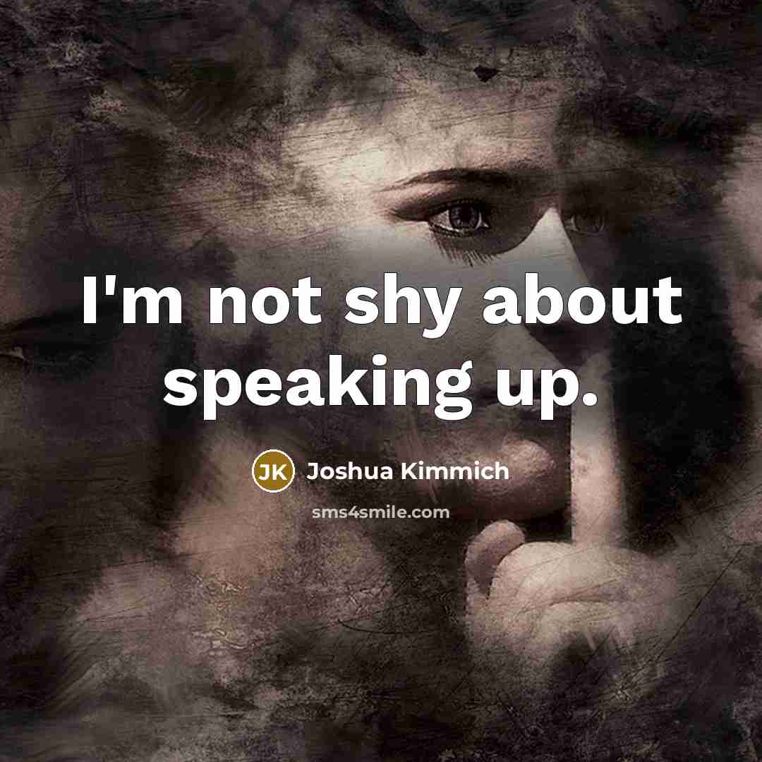 “I'm not shy about speaking up.” quote by Joshua Kimmich