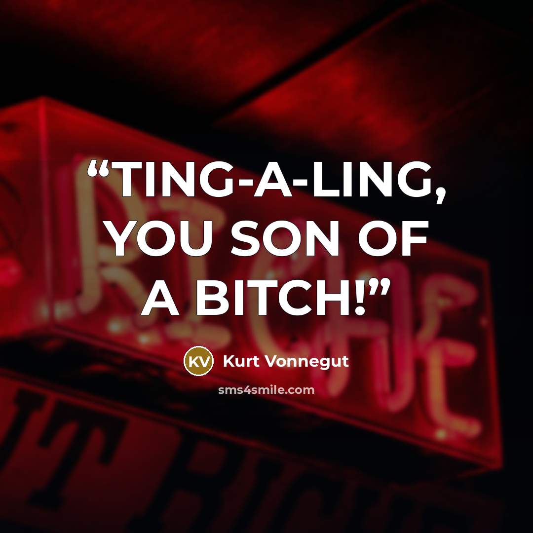 “TING-A-LING, YOU SON OF A BITCH!” quote by Kurt Vonnegut