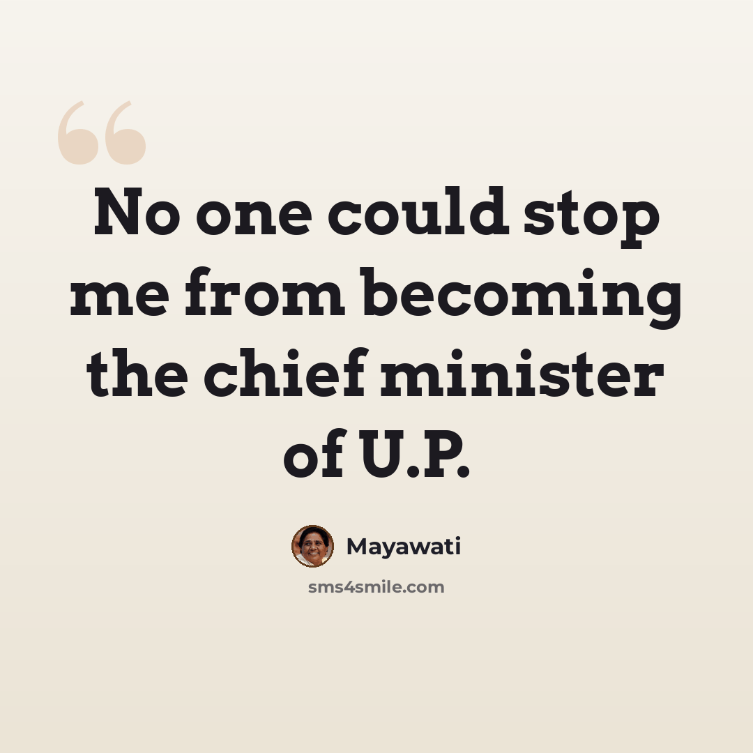 “No one could stop me from becoming the chief minister of U.P.” quote by Mayawati