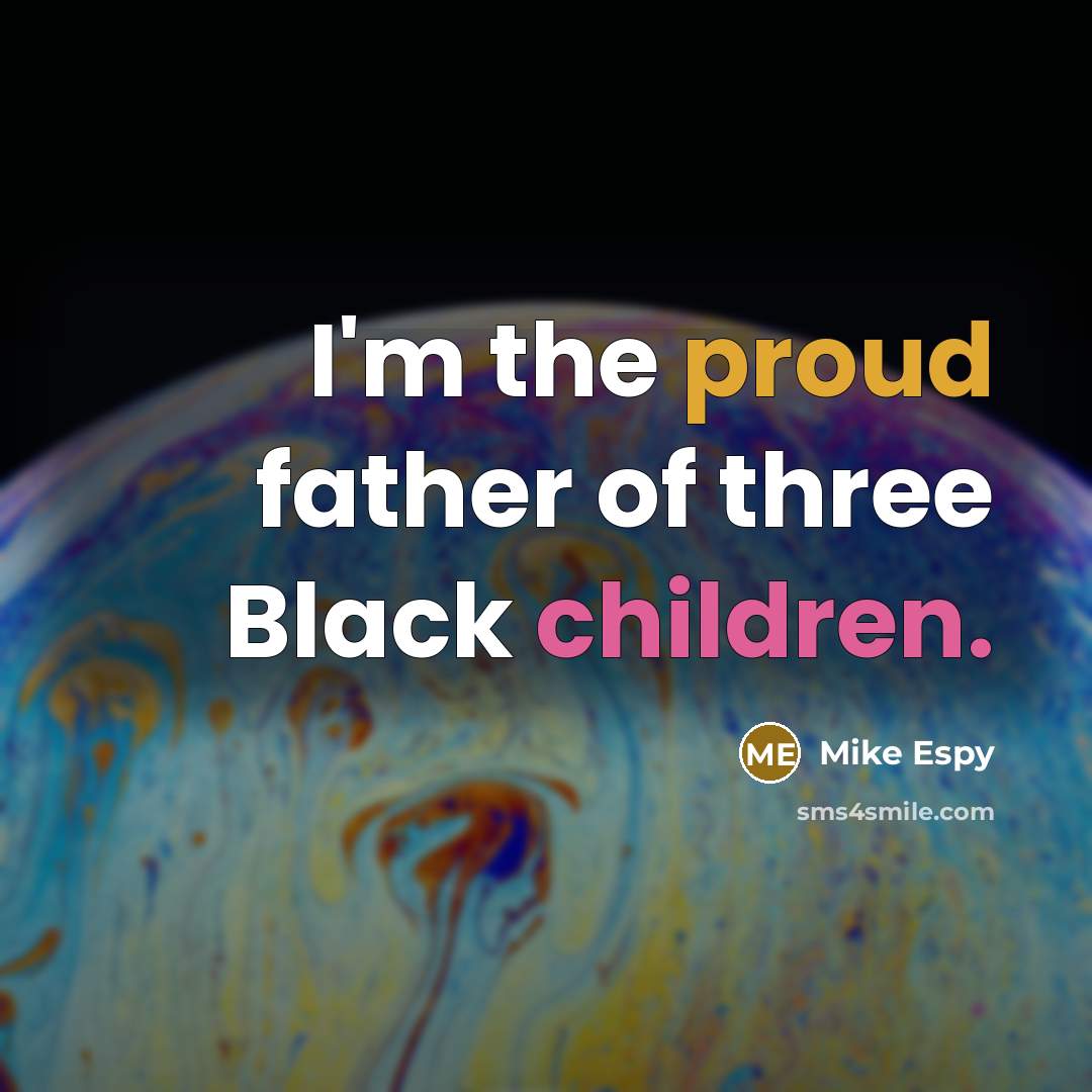 “I'm the proud father of three Black children.” quote by Mike Espy