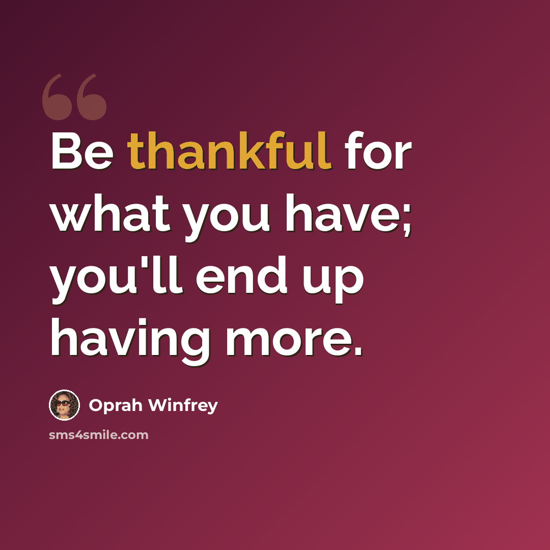 “Be thankful for what you have; you'll end up having more.” quote by Oprah Winfrey