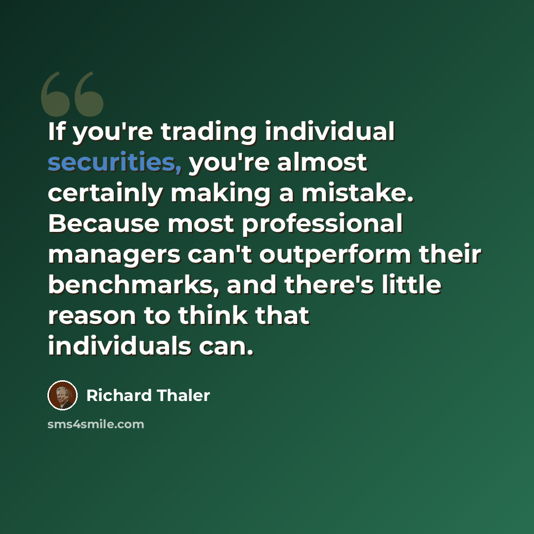 “If you're trading individual securities, you're almost certainly making a mistake. Because most professional managers can't outperform their benchmarks, and there's little reason to think that individuals can.” quote by Richard Thaler