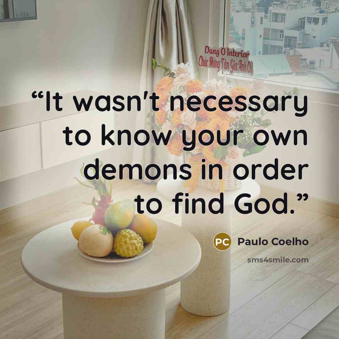 “It wasn't necessary to know your own demons in order to find God.” quote by Paulo Coelho