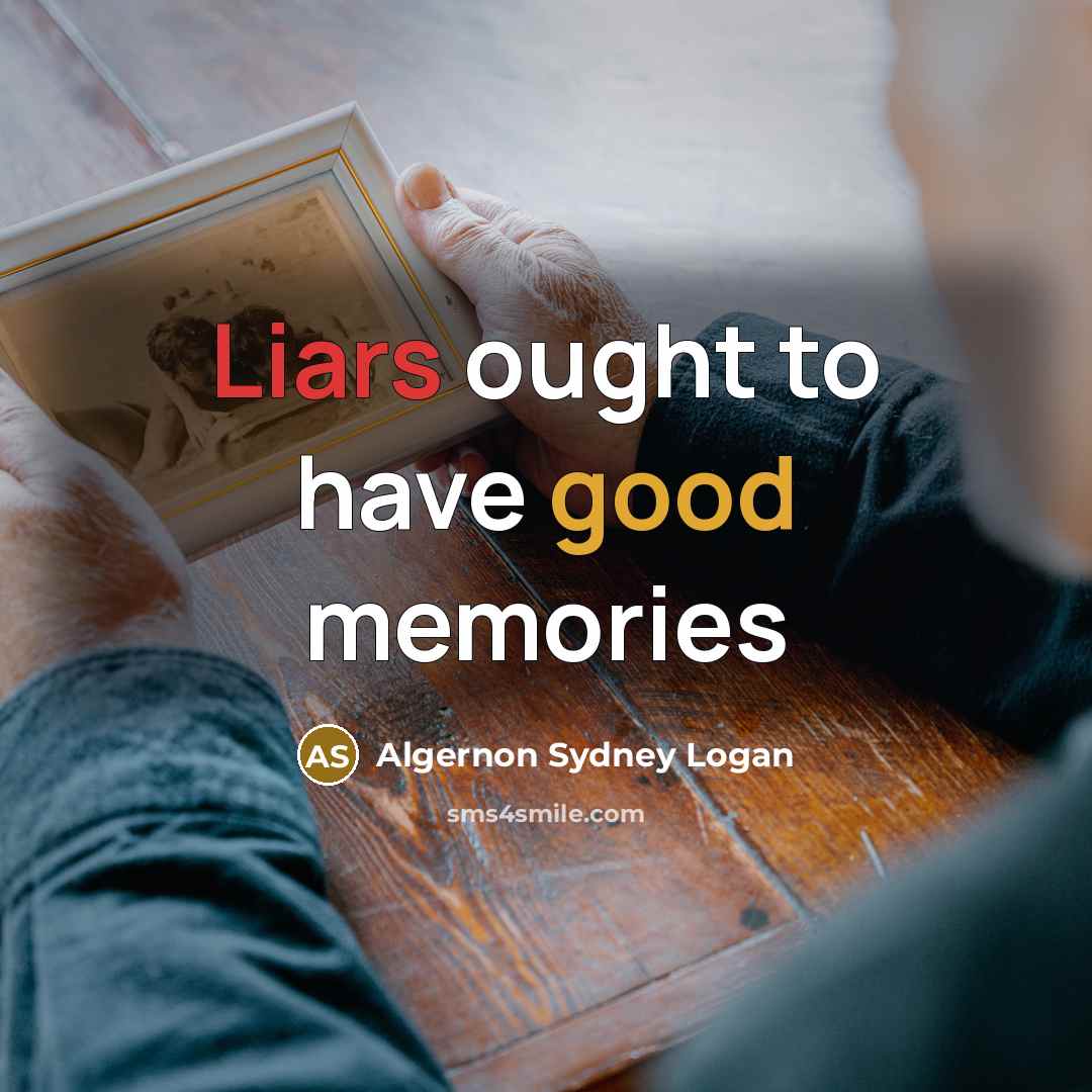 “Liars ought to have good memories” quote by Algernon Sydney Logan