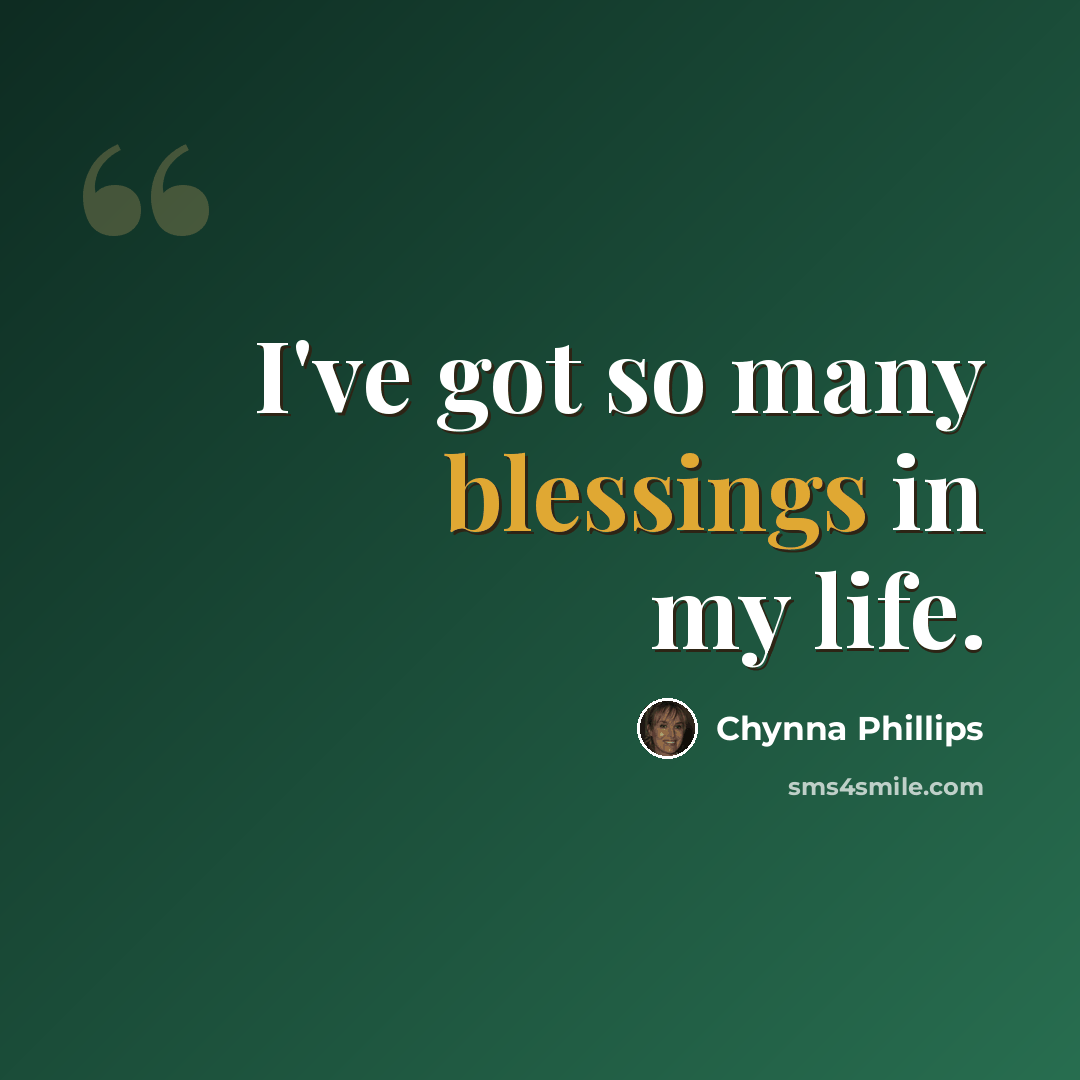 “I've got so many blessings in my life.” quote by Chynna Phillips