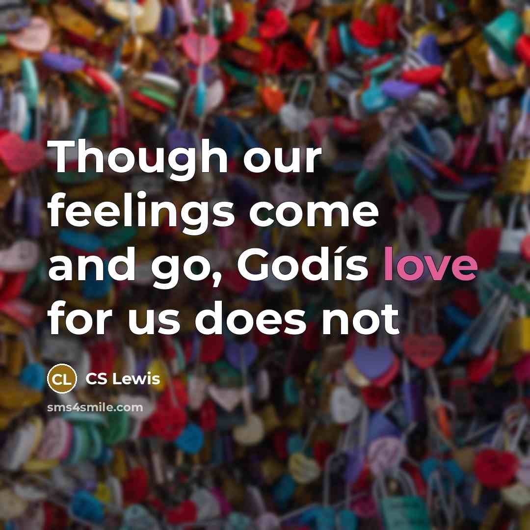 “Though our feelings come and go, Godís love for us does not” quote by CS Lewis