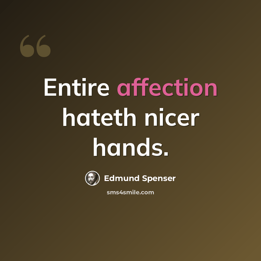 “Entire affection hateth nicer hands.” quote by Edmund Spenser