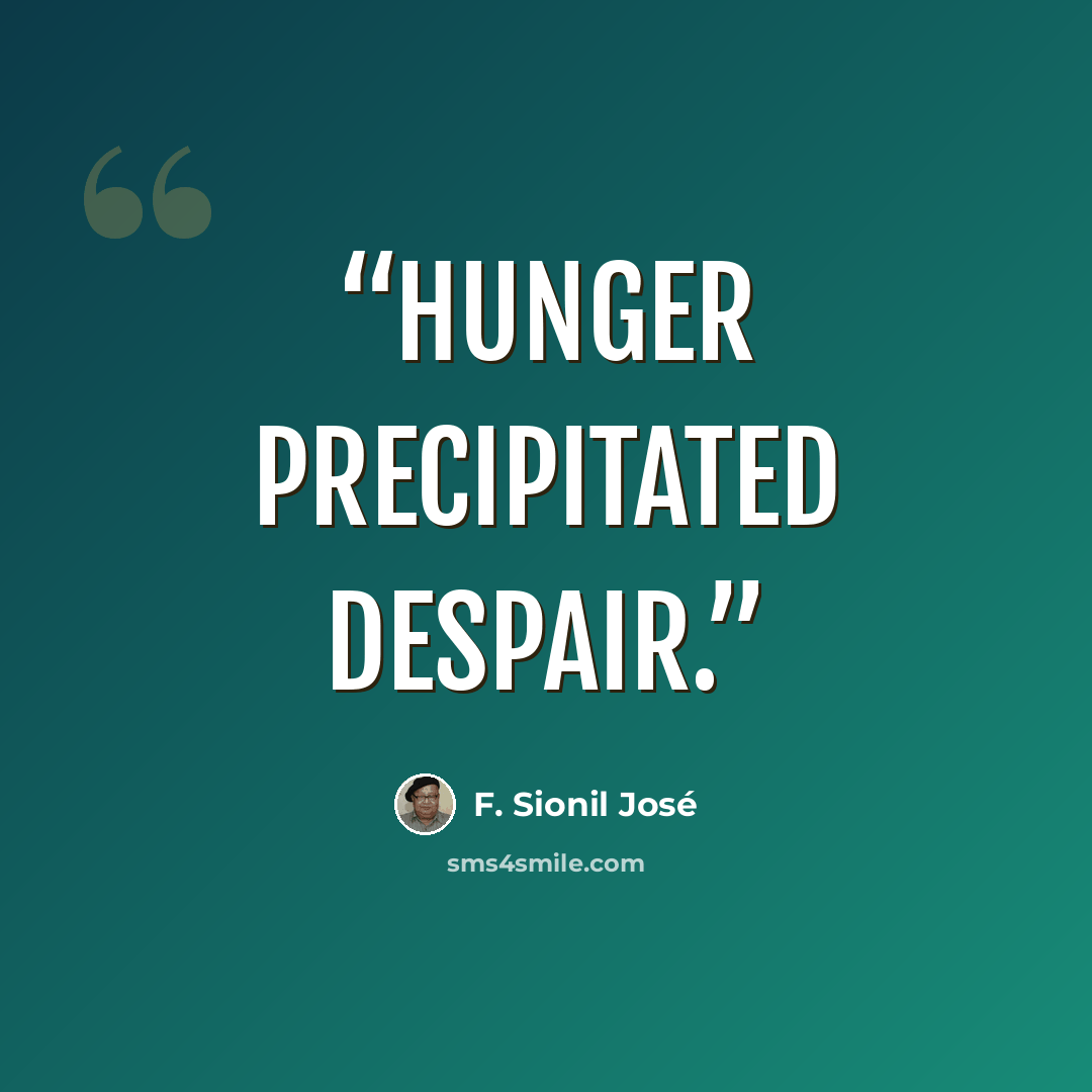 “Hunger precipitated despair.” quote by F. Sionil José