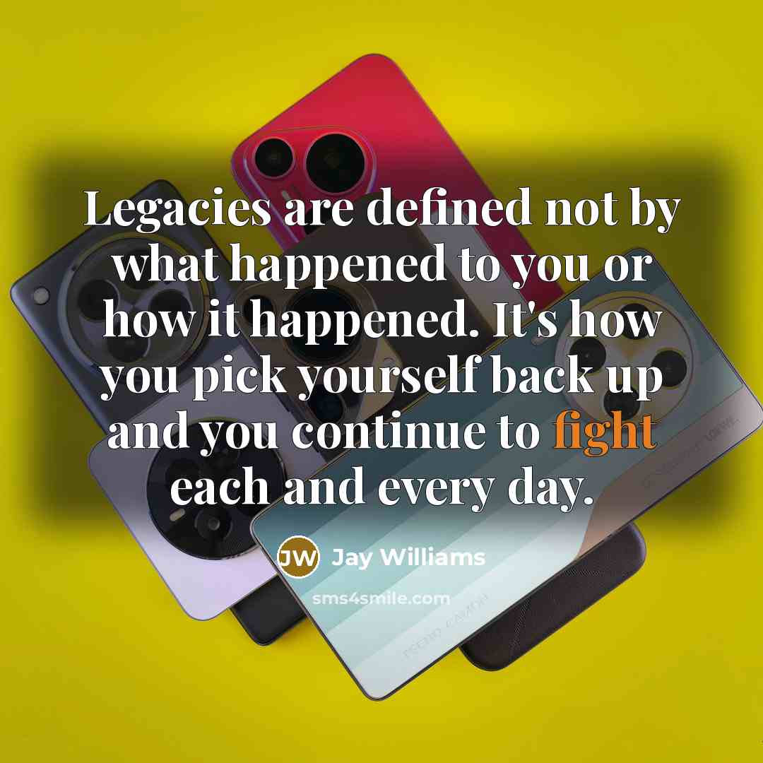 “Legacies are defined not by what happened to you or how it happened. It's how you pick yourself back up and you continue to fight each and every day.” quote by Jay Williams