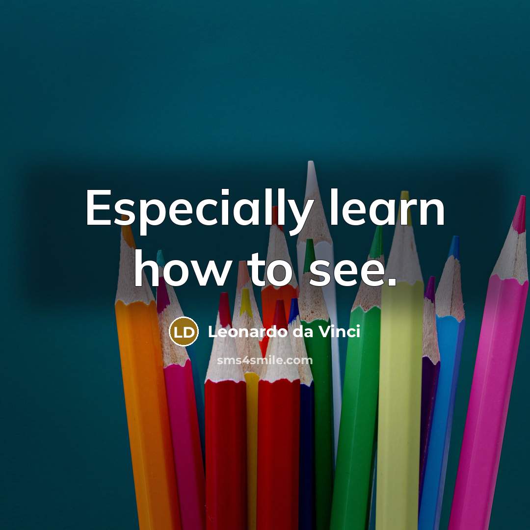 “Especially learn how to see.” quote by Leonardo da Vinci