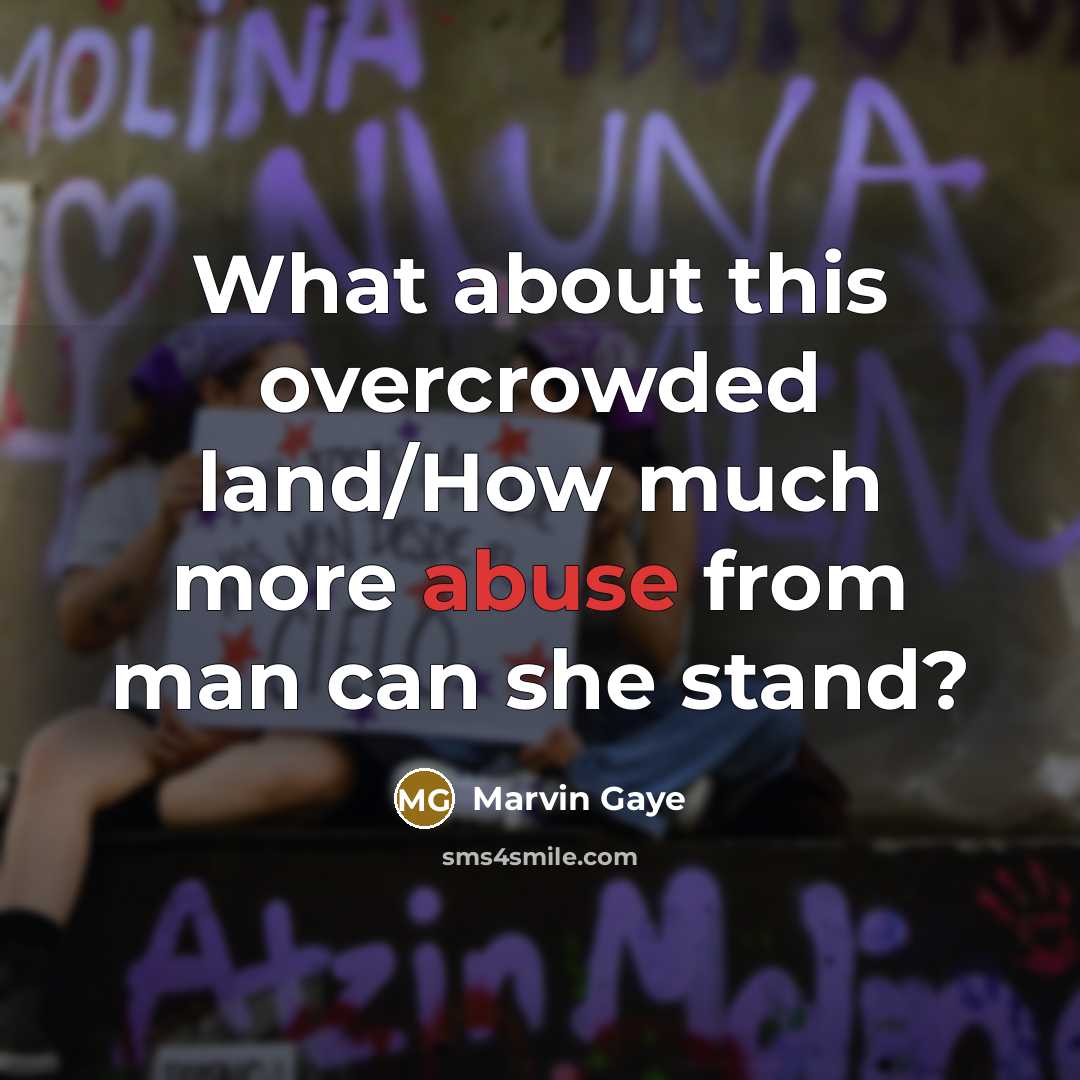“What about this overcrowded land/How much more abuse from man can she stand?” quote by Marvin Gaye
