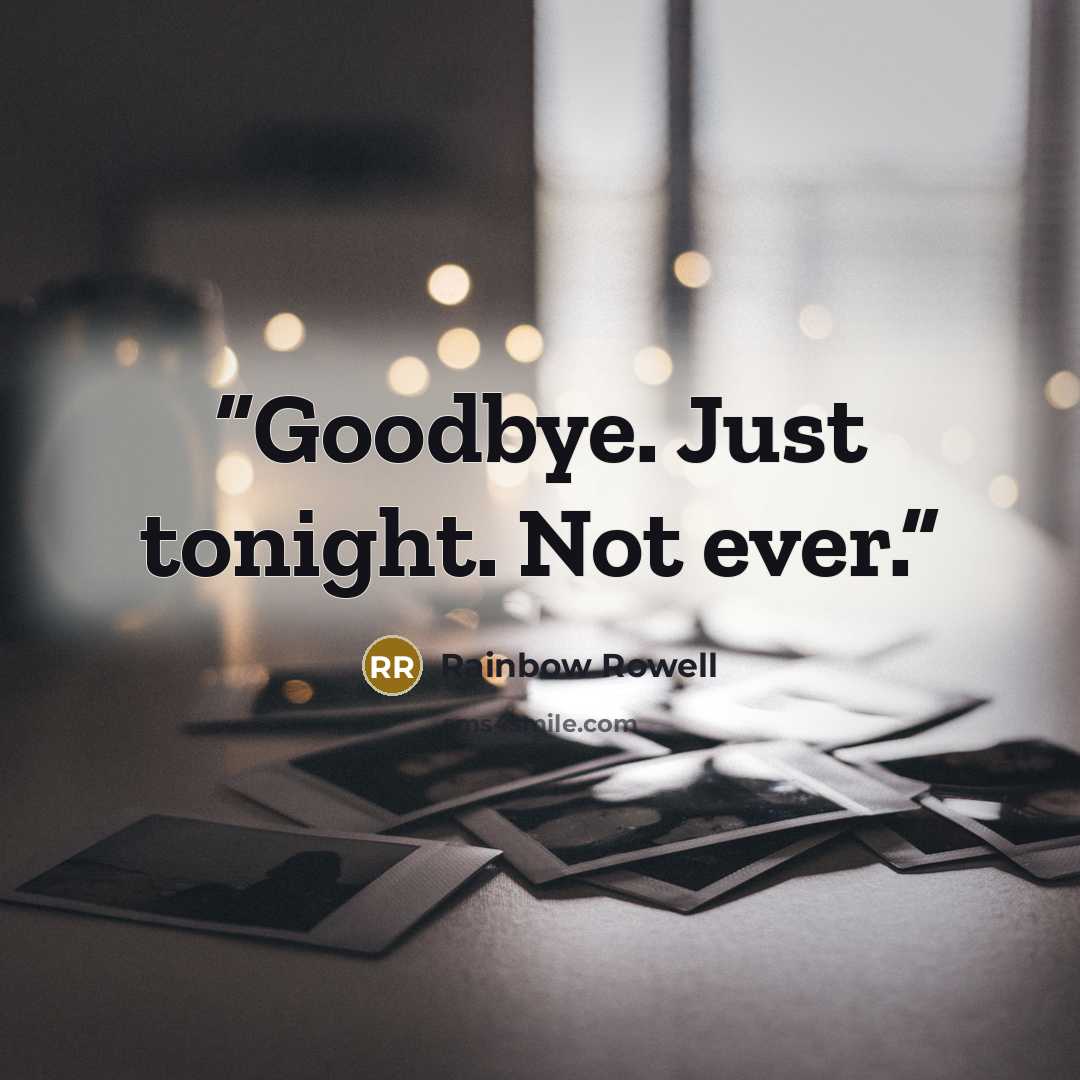 “Goodbye. Just tonight. Not ever.” quote by Rainbow Rowell