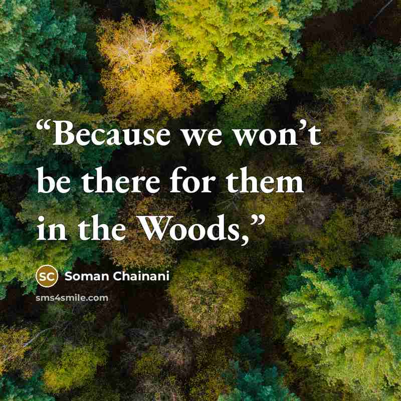 “Because we won’t be there for them in the Woods,” quote by Soman Chainani
