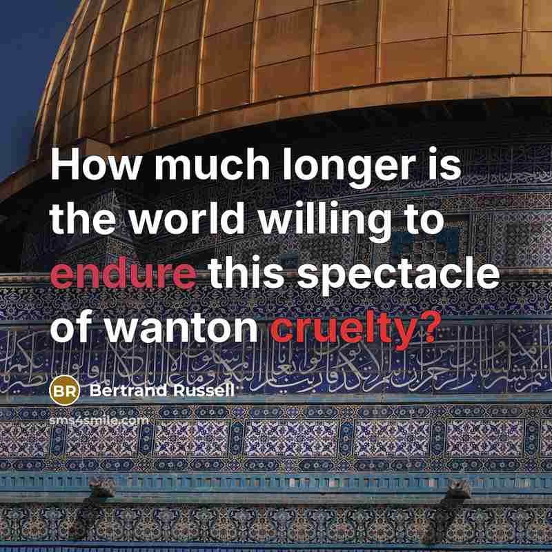 “How much longer is the world willing to endure this spectacle of wanton cruelty?” quote by Bertrand Russell
