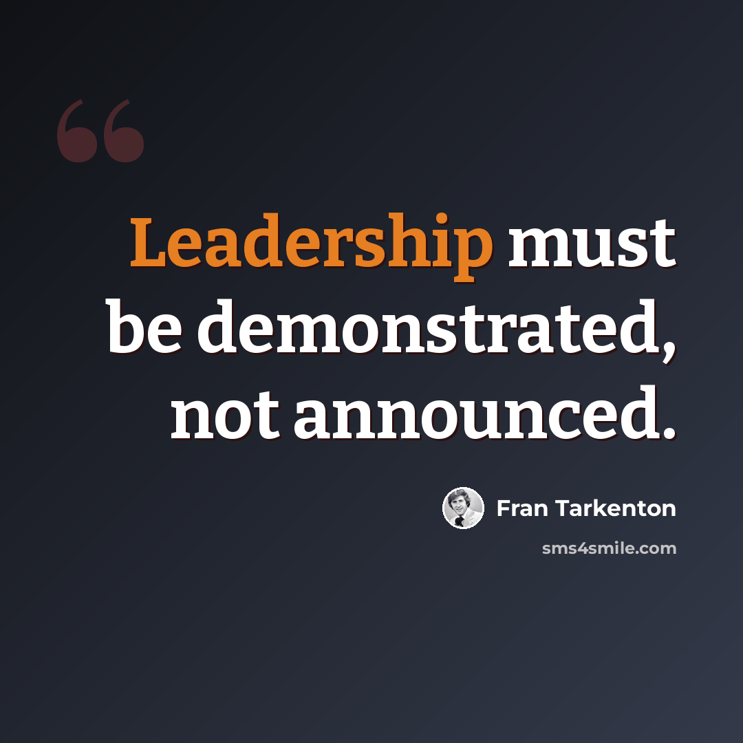 “Leadership must be demonstrated, not announced.” quote by Fran Tarkenton