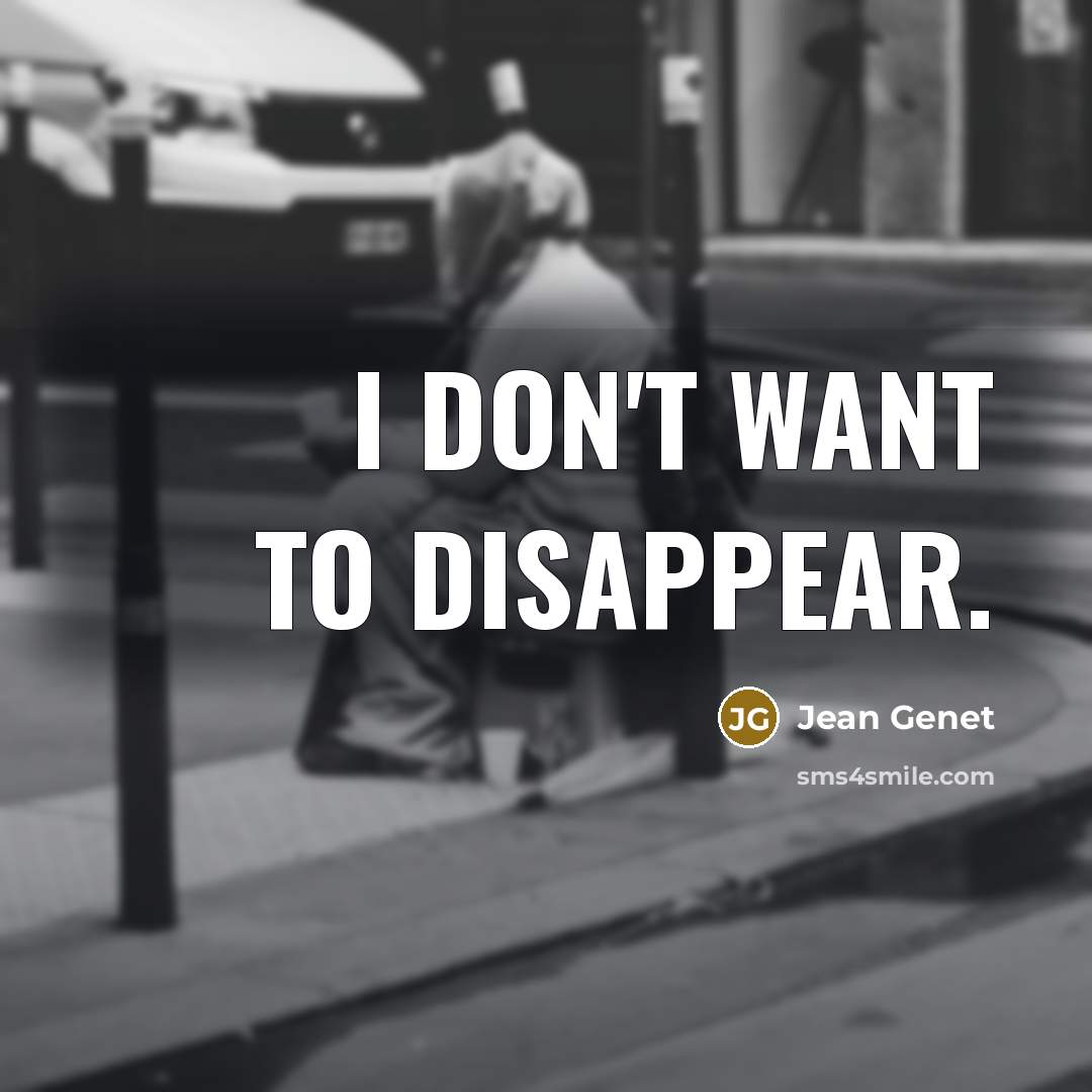 “I don't want to disappear.” quote by Jean Genet
