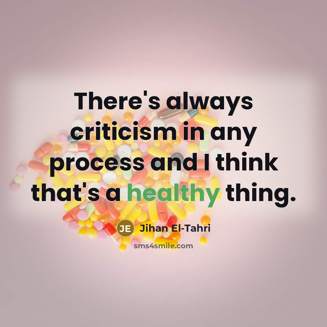 “There's always criticism in any process and I think that's a healthy thing.” quote by Jihan El-Tahri