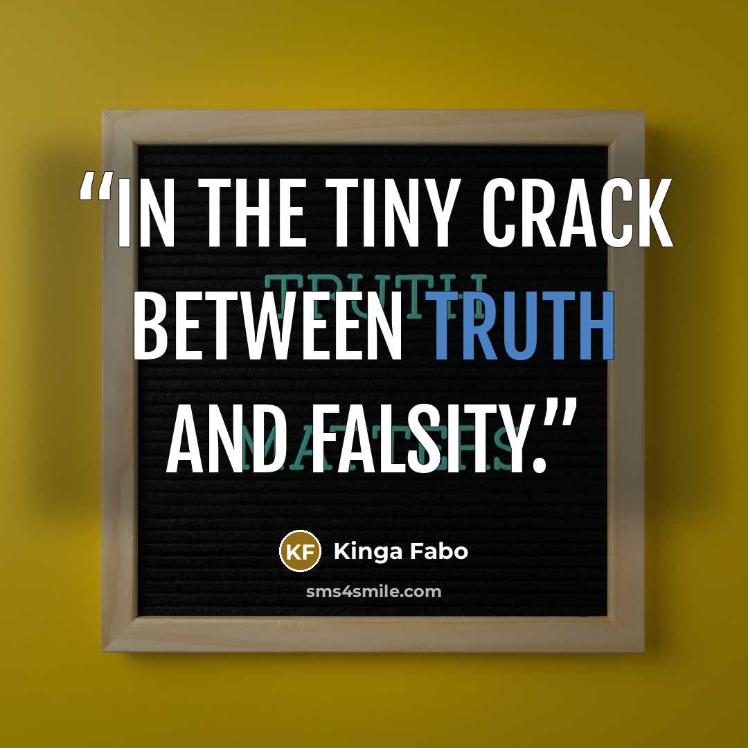 “In the tiny crack between truth and falsity.” quote by Kinga Fabo