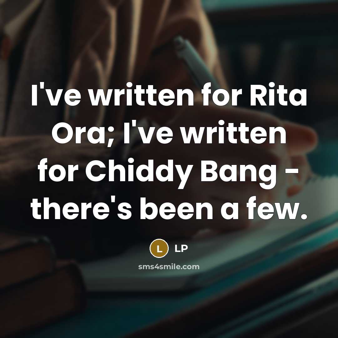 “I've written for Rita Ora; I've written for Chiddy Bang - there's been a few.” quote by LP