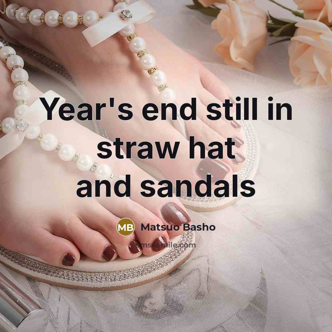 “Year's end still in straw hat and sandals” quote by Matsuo Basho