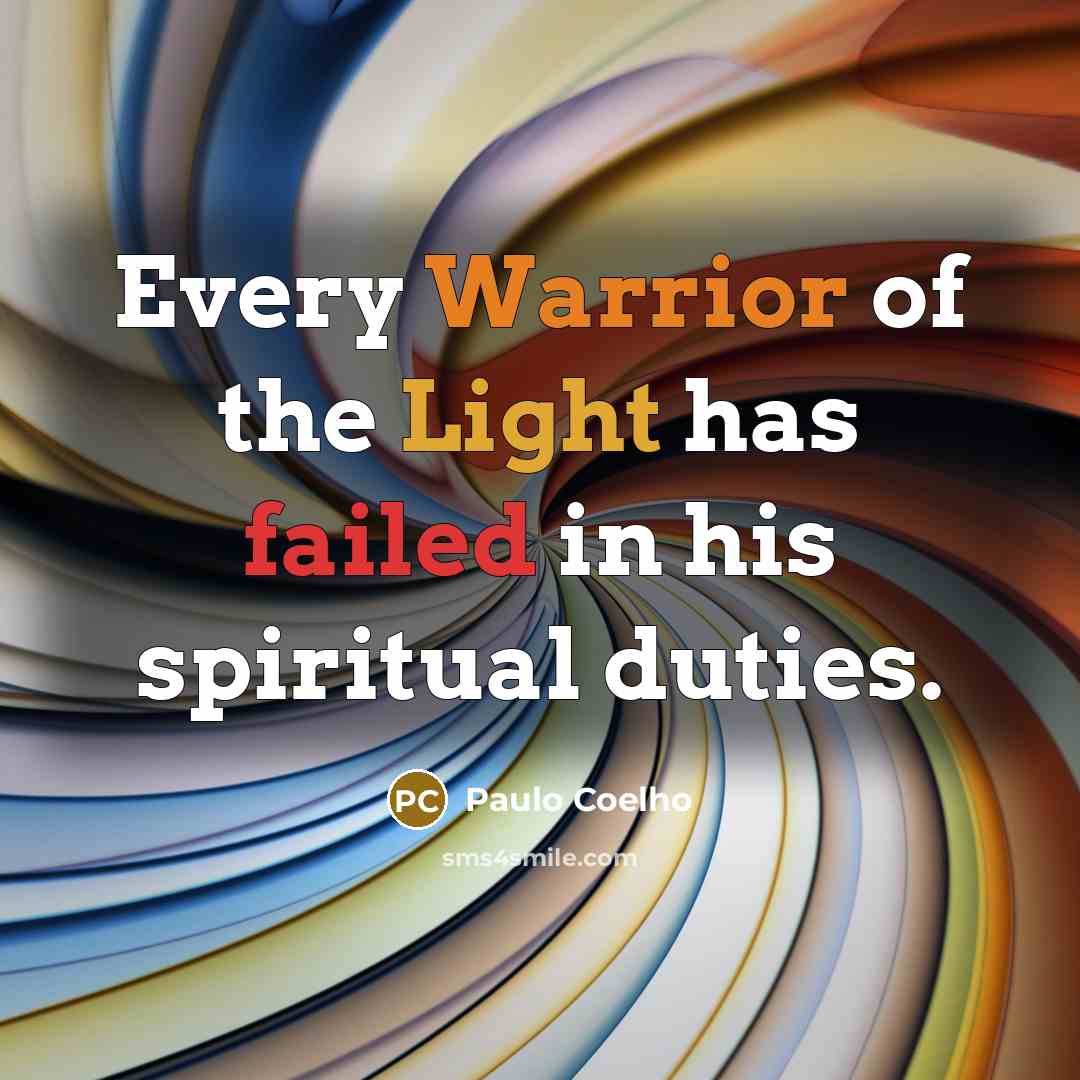 “Every Warrior of the Light has failed in his spiritual duties.” quote by Paulo Coelho