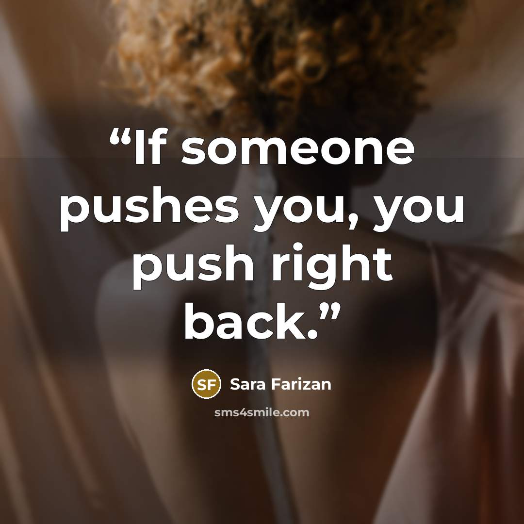 “If someone pushes you, you push right back.” quote by Sara Farizan