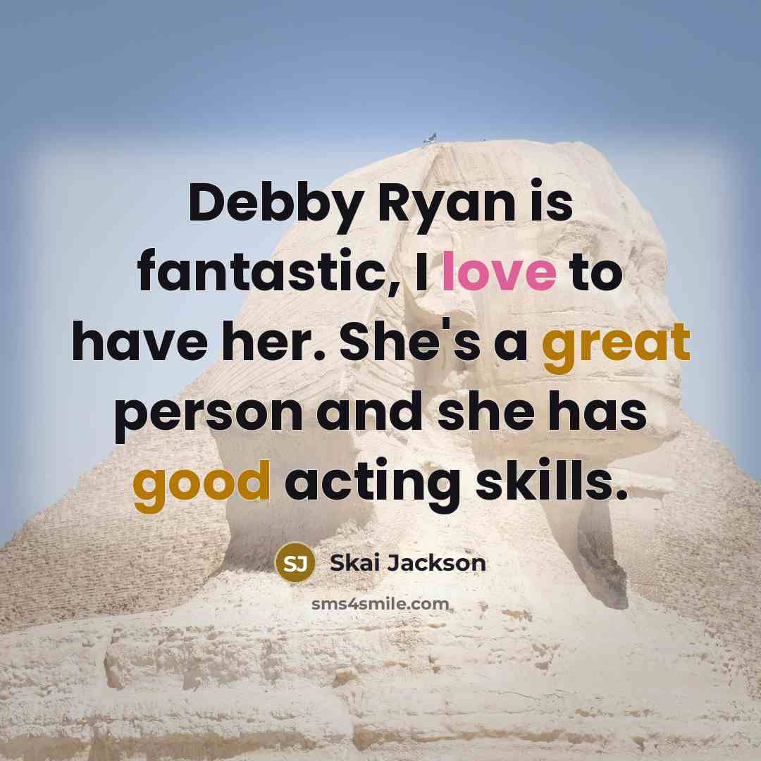 “Debby Ryan is fantastic, I love to have her. She's a great person and she has good acting skills.” quote by Skai Jackson