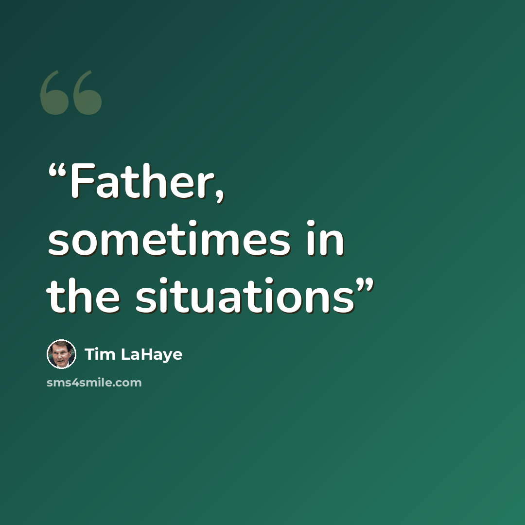 “Father, sometimes in the situations” quote by Tim LaHaye