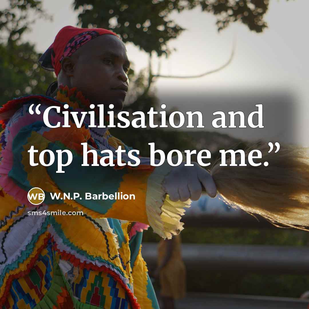 “Civilisation and top hats bore me.” quote by W.N.P. Barbellion