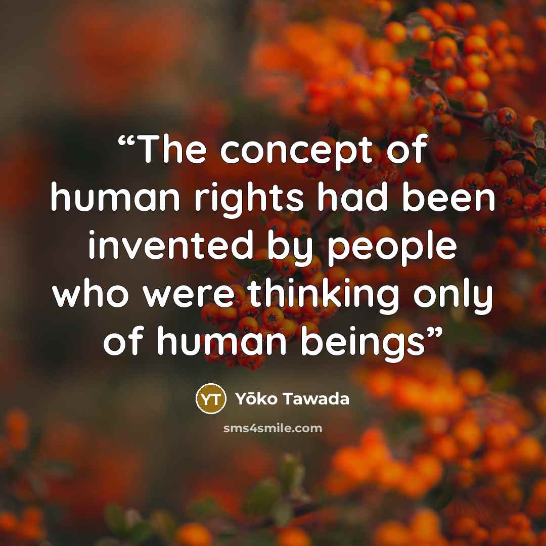 “The concept of human rights had been invented by people who were thinking only of human beings” quote by Yōko Tawada