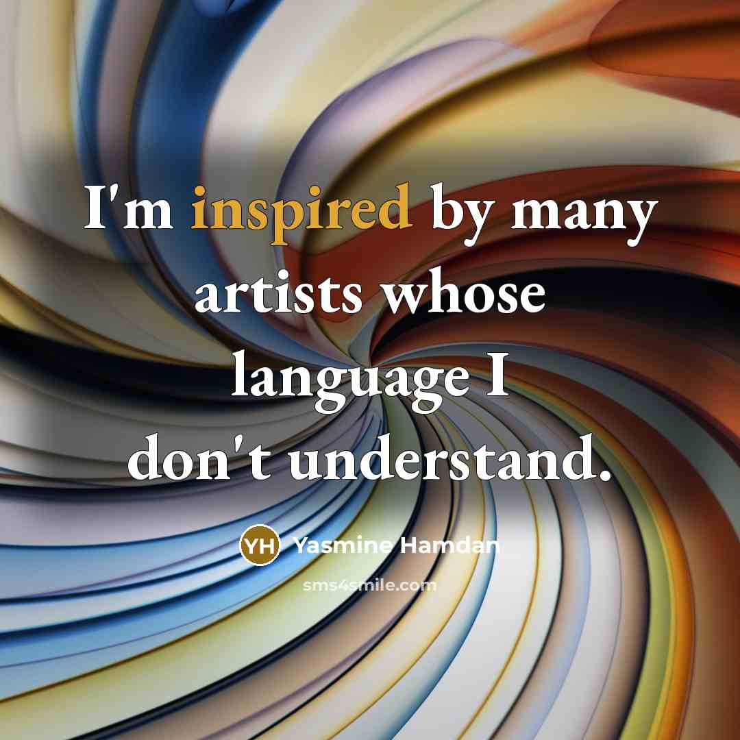 “I'm inspired by many artists whose language I don't understand.” quote by Yasmine Hamdan