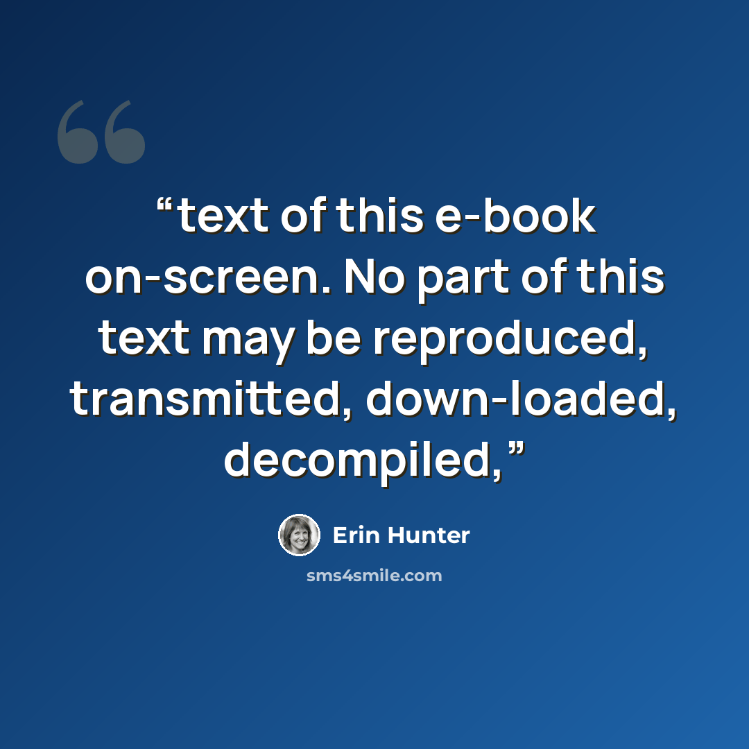 “text of this e-book on-screen. No part of this text may be reproduced, transmitted, down-loaded, decompiled,” quote by Erin Hunter