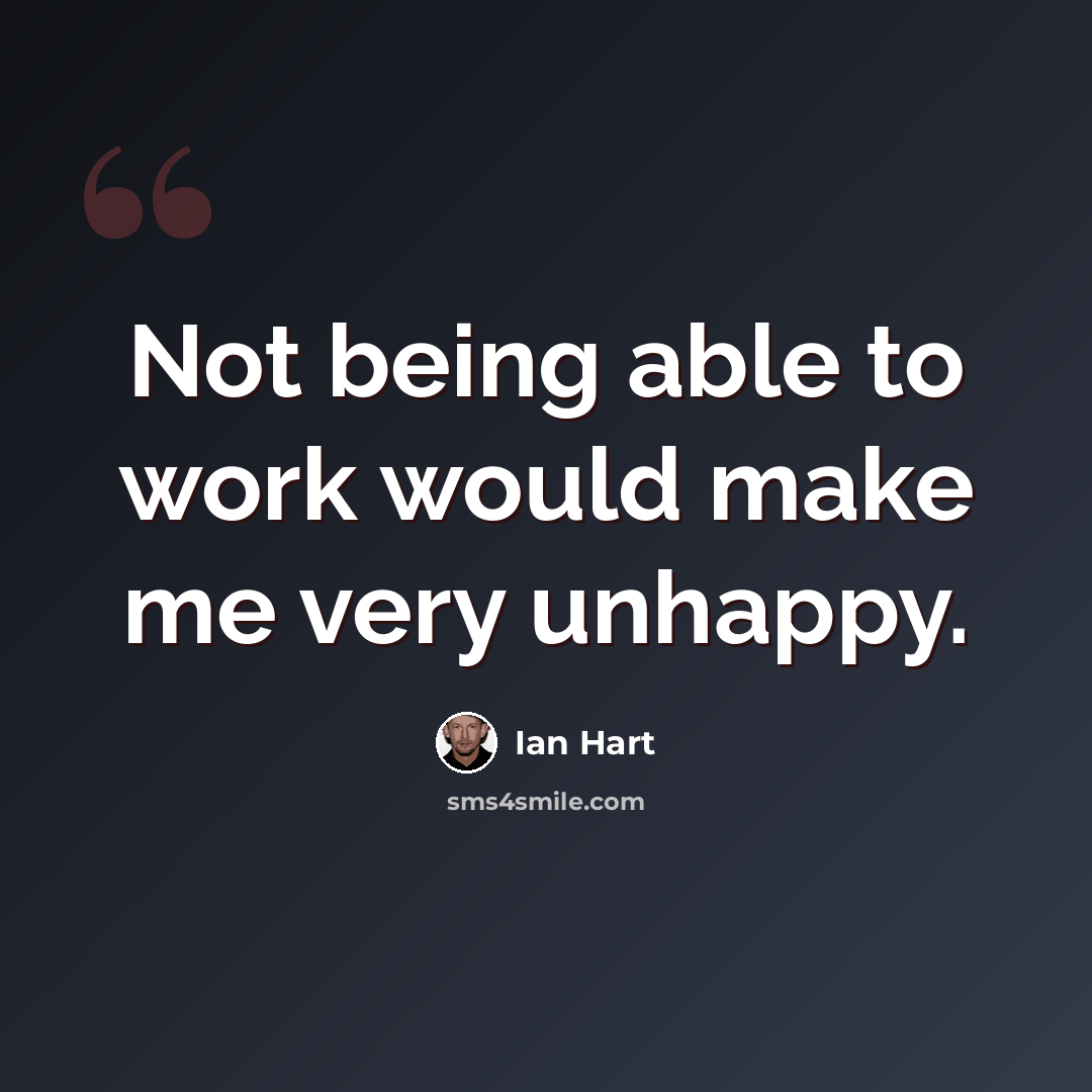 “Not being able to work would make me very unhappy.” quote by Ian Hart