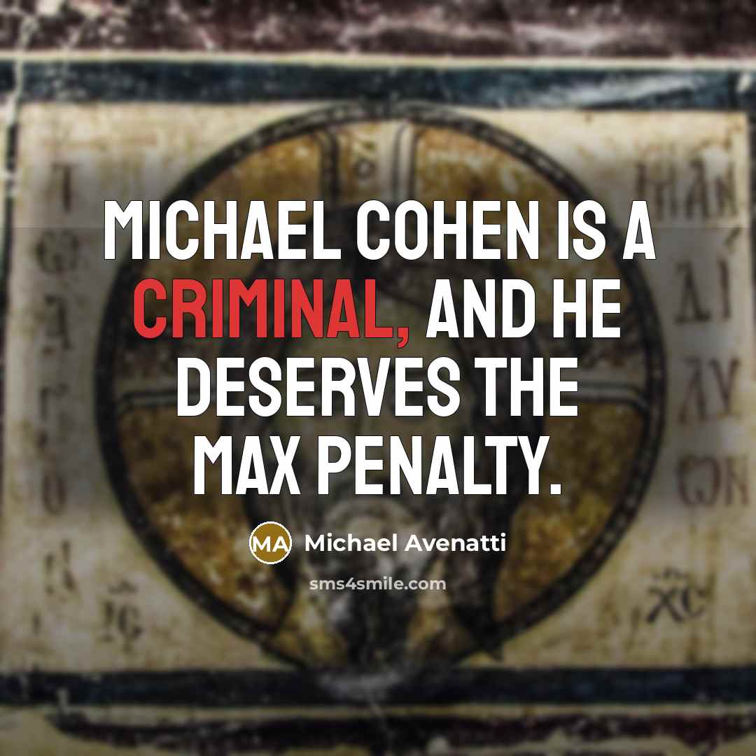 “Michael Cohen is a criminal, and he deserves the max penalty.” quote by Michael Avenatti