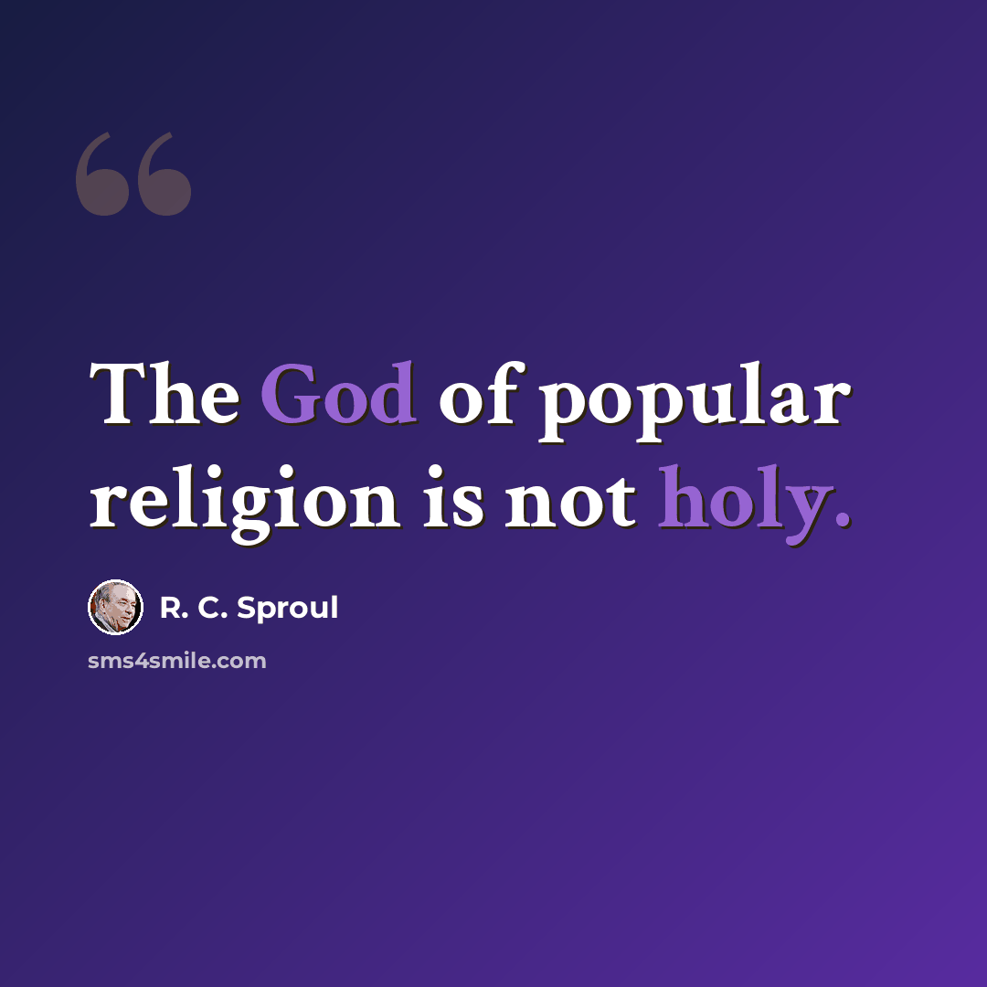 “The God of popular religion is not holy.” quote by R. C. Sproul