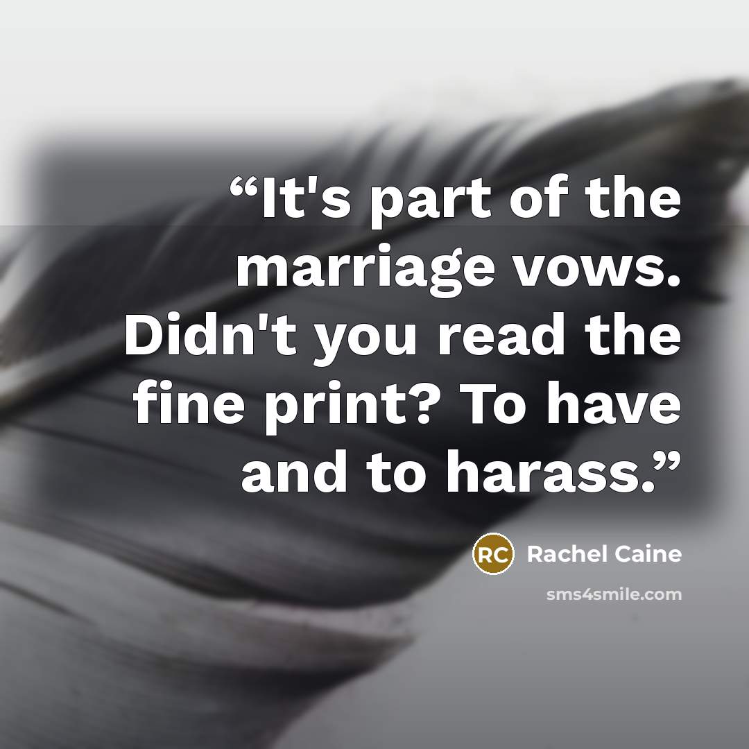 “It's part of the marriage vows. Didn't you read the fine print? To have and to harass.” quote by Rachel Caine