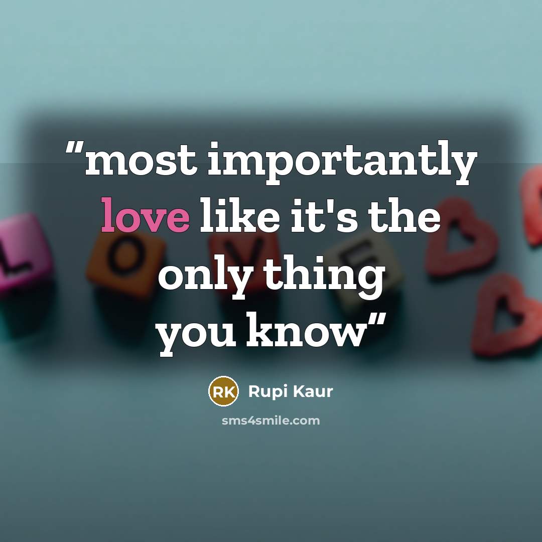 “most importantly love like it's the only thing you know” quote by Rupi Kaur