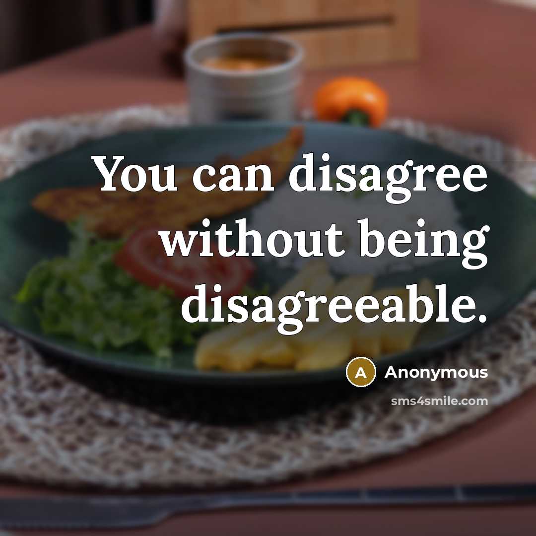 “You can disagree without being disagreeable.” quote by Anonymous