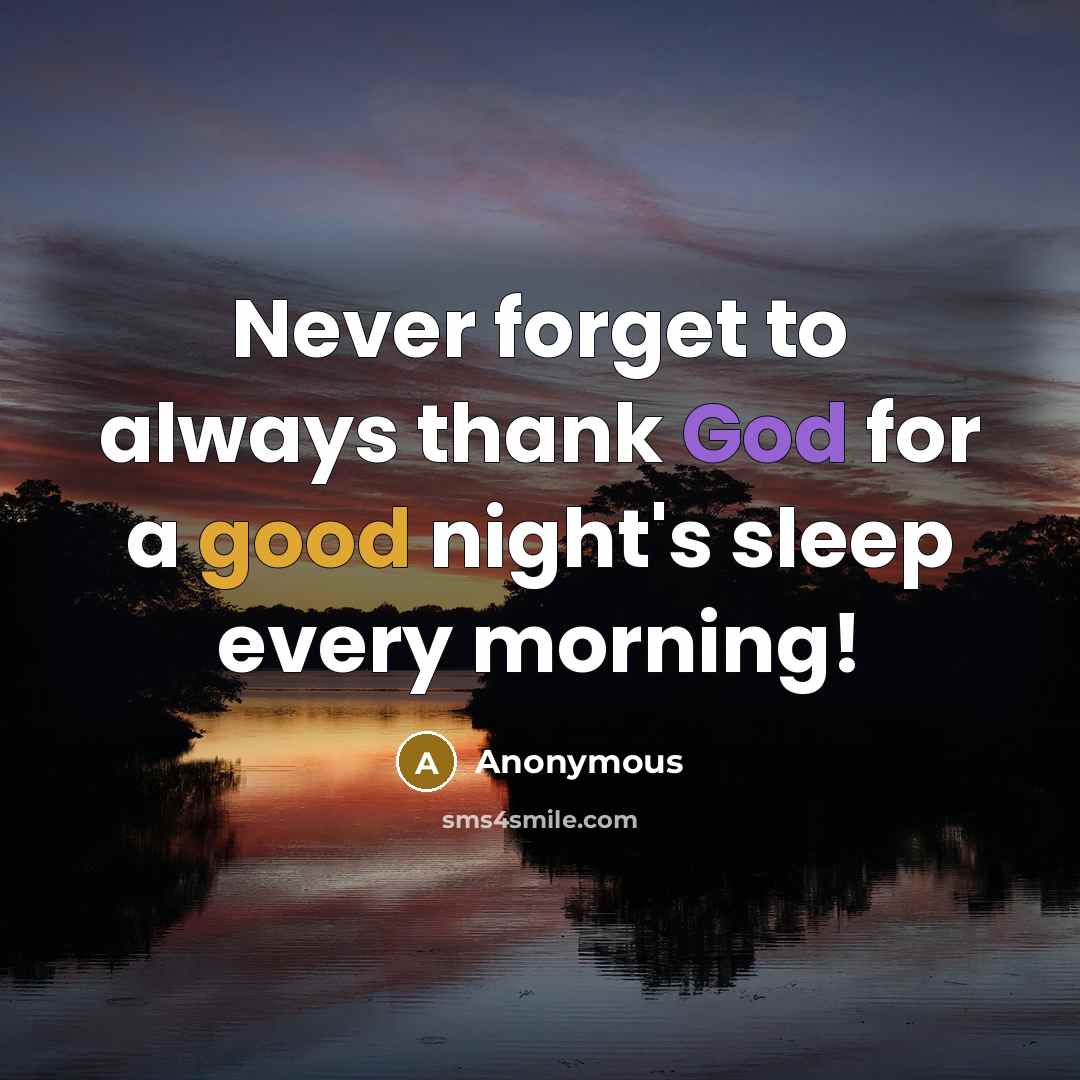 “Never forget to always thank God for a good night's sleep every morning!” quote by Anonymous